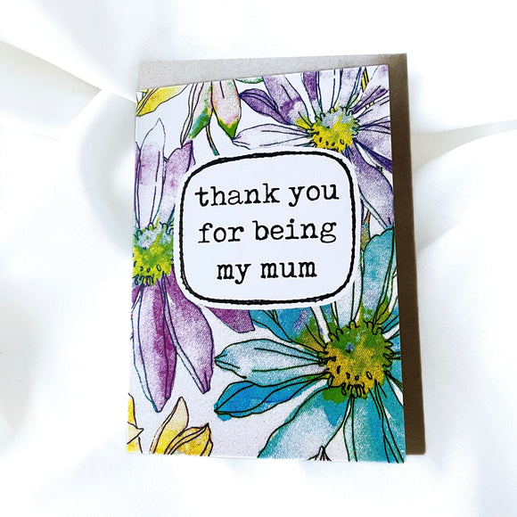 greeting card . thank you for being my mum .