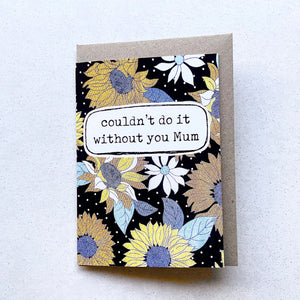greeting card . couldn’t do it without you Mum