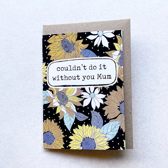 greeting card . couldn’t do it without you Mum